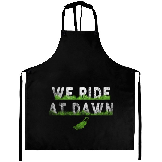 We Ride At Dawn Dad Lawn Mower Make Laugh Day Yard Aprons