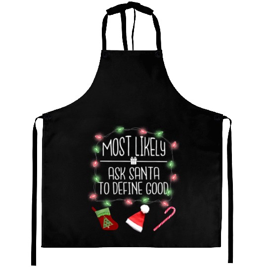 Most Likely To Ask Santa To Define Good Christmas Aprons