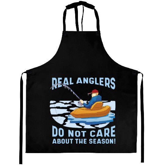 Real fishermen do not care about the season Real f Aprons