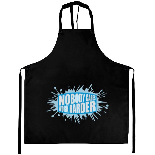 nobody cares work harder Aprons