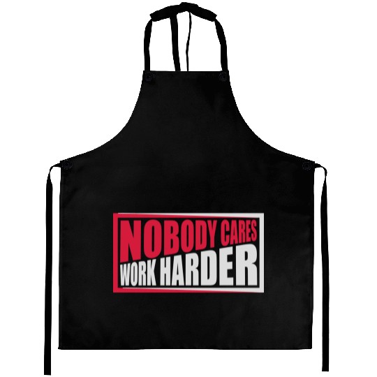 nobody cares work harder Aprons