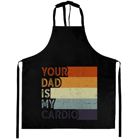 Your Dad Is My Cardio Gym Exercise Humorous Aprons