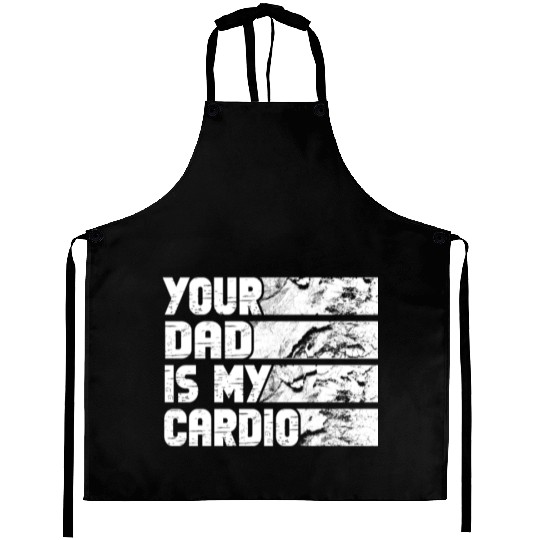 Your Dad Is My Cardio Gym Exercise Humorous Aprons