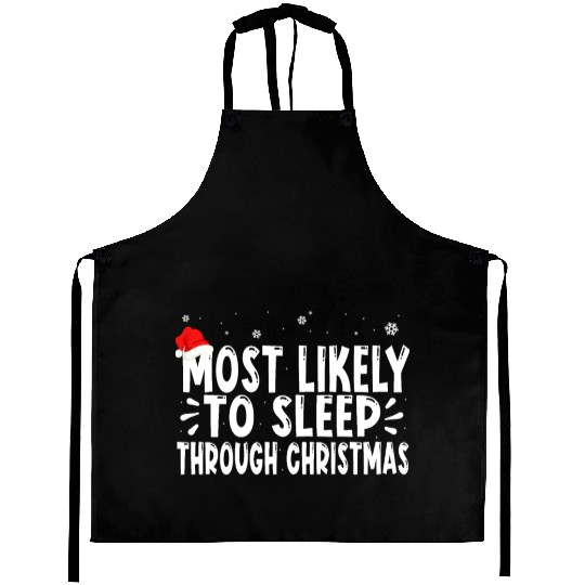 most likely to sleep through christmas Aprons