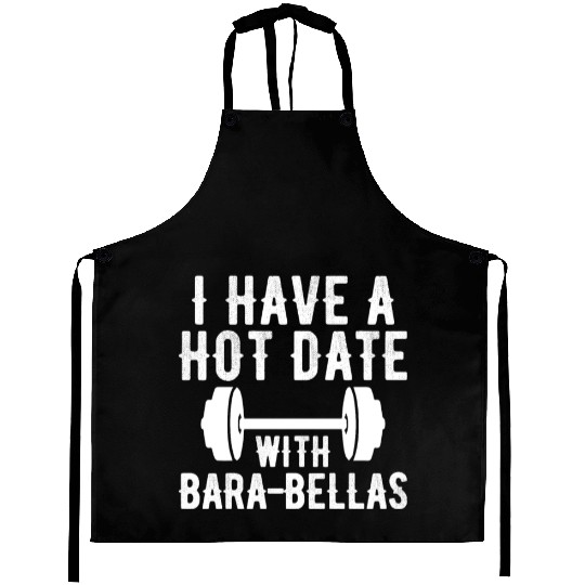 I Have a Hot Date with Bara-Bellas Aprons