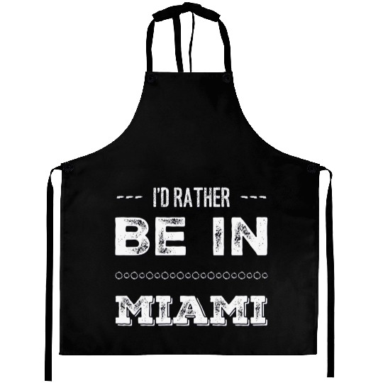 I love Miami. I'd rather be in Miami Florida Tour Aprons