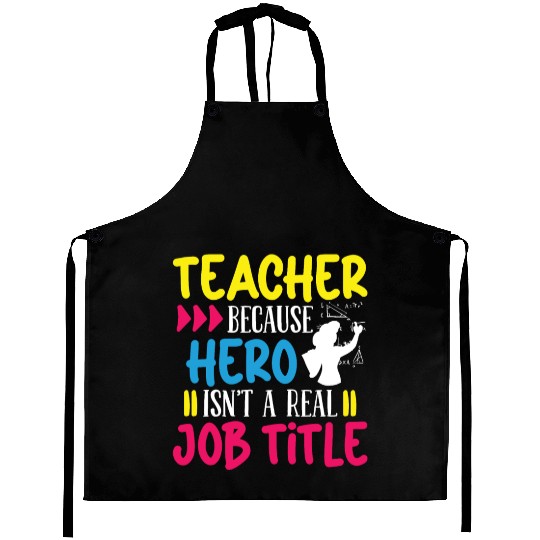 Teacher hero isnt a real job title teachers school Aprons