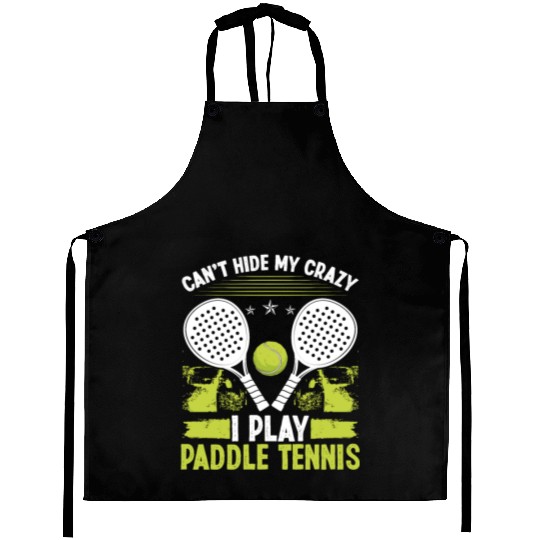 Paddle Tennis Player Match Cant hide my crazyPaddl Aprons