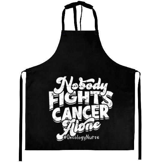 Nobody fights cancer alone #Oncology nurse - Aprons