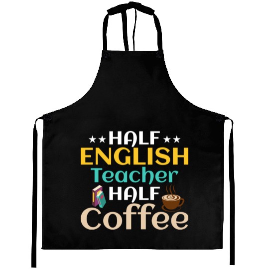 Half English Teacher Half Coffee Language Grammar Aprons