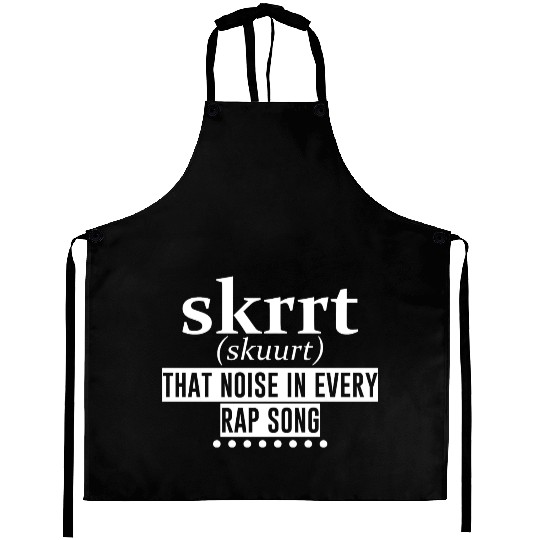 Skrrt That Noise In Every Rap Song 4 Aprons