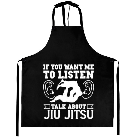 Jujutsu want me to listen talk about jiu jitsu mma Aprons
