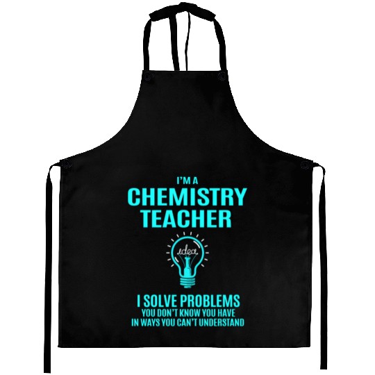 Chemistry Teacher Aprons - I Solve Problems Gift