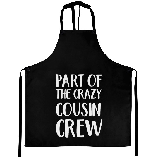 Part of the Crazy cousin crew Aprons