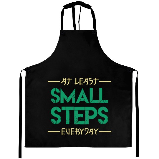 At least small steps everyday motivation quote Aprons