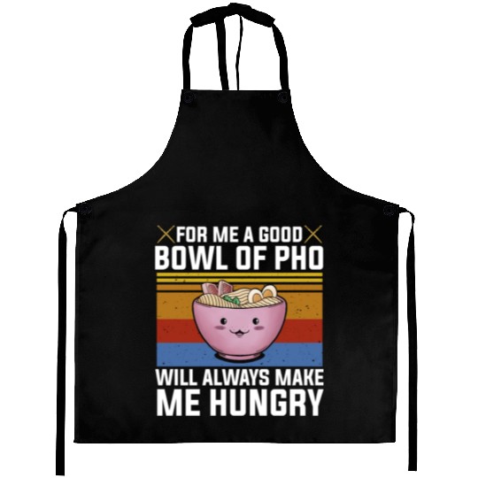 Good Bowl Pho Always Make Me Hungry Vietnam Soup Aprons