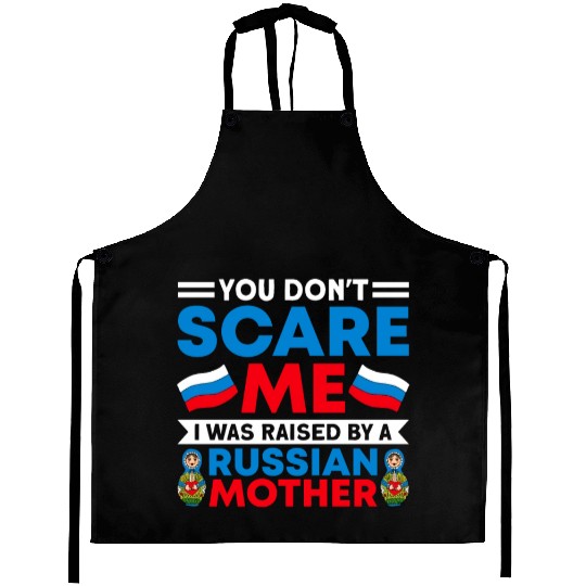 Funny You Don't Scare Me I Was Raised By A RUSSIAN Aprons