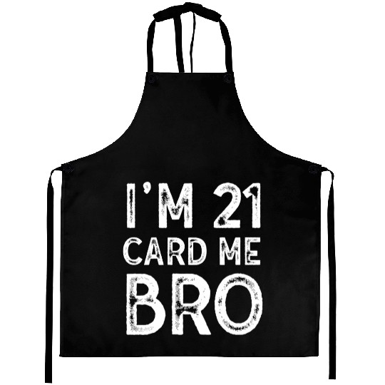 I'm 21 Card Me Bro 21 Years Old 21st Birthday Aprons