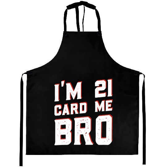I'm 21 Card Me Bro 21 Years Old 21st Birthday Aprons