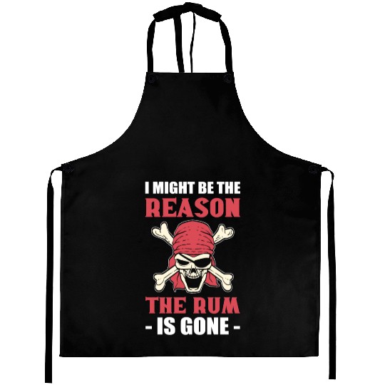 I Might Be The Reason The Rum Is Gone Pirates Aprons