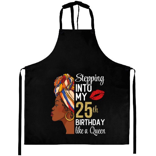 Stepping Into My 25th Birthday Like A Queen Aprons