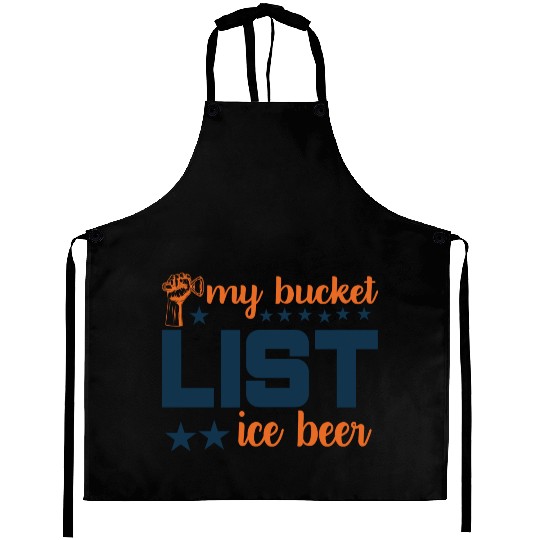 My bucket LIST ice beer Aprons