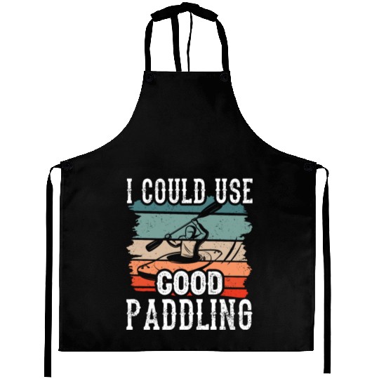I Could Use A Good Paddling Kayak Hobby Kayaking Aprons