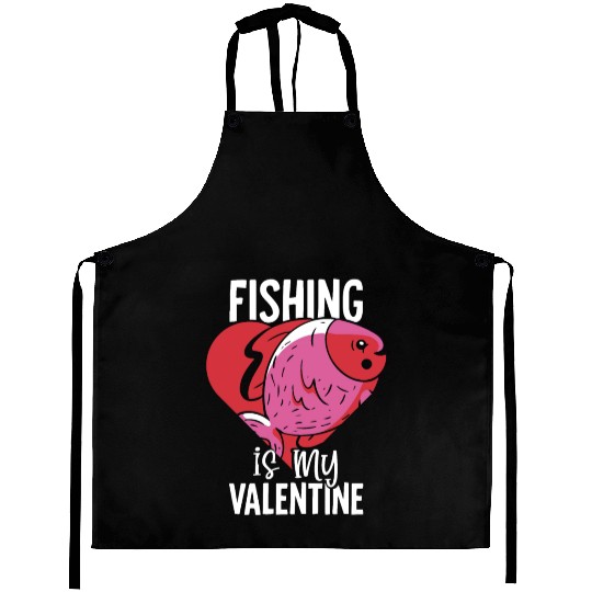 Fishing is my Valentine Aprons