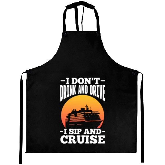 I Don't Drink and Drive I Sip and Cruise Aprons