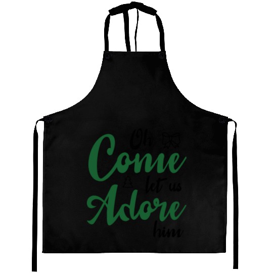 Oh come let us adore him Aprons