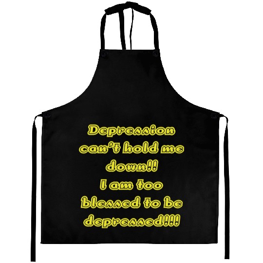 Depression can t hold me Aprons