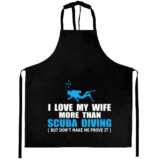 I Love My Wife More Than Scuba Diving Aprons