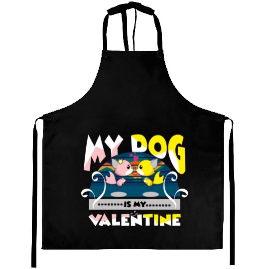 My dog is my Valentine Aprons