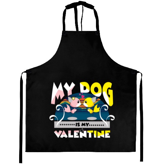 My dog is my Valentine Aprons