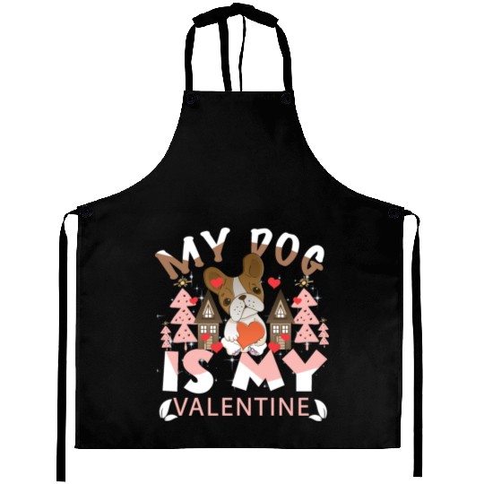 My Dog Is My Valentine Aprons