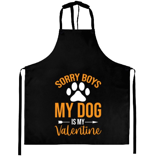 Sorry Boys My Dog is my Valentine Aprons
