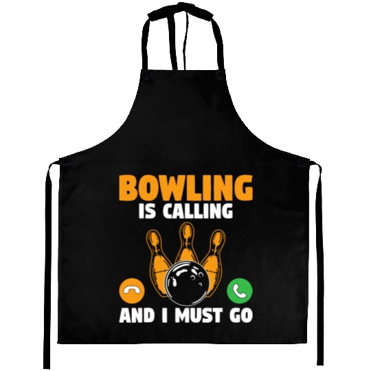 Bowler Bowling Is Calling And I Must Go Bowling Te Aprons