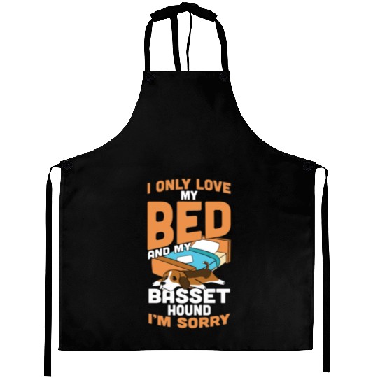 I Only Love My Bed And My Basset Hound Aprons