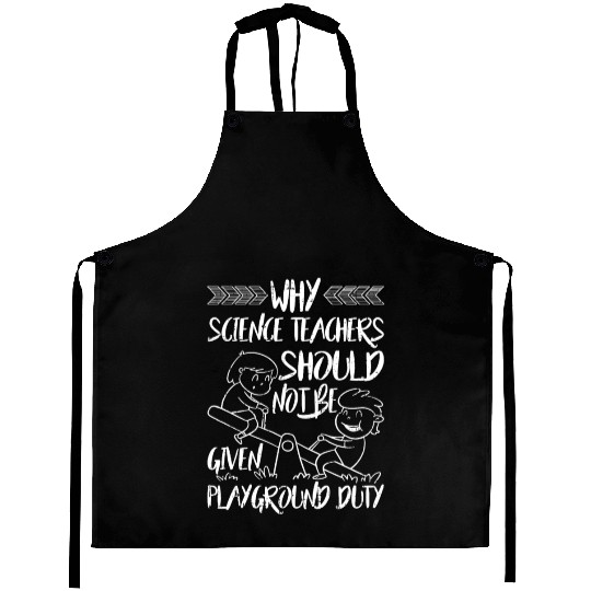Science Teachers Should Not Given Playground Duty5 Aprons