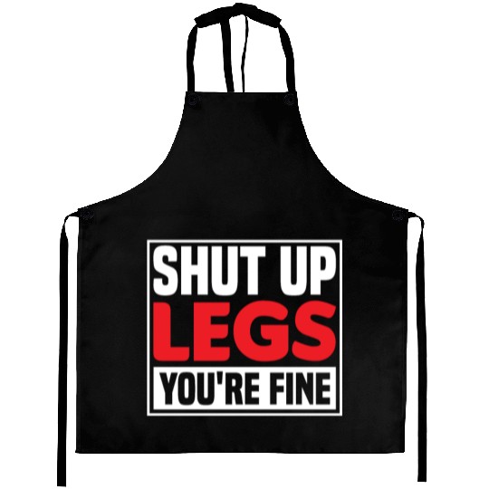 Shut Up Legs You're Fine Funny Leg Day For Gym Goe Aprons