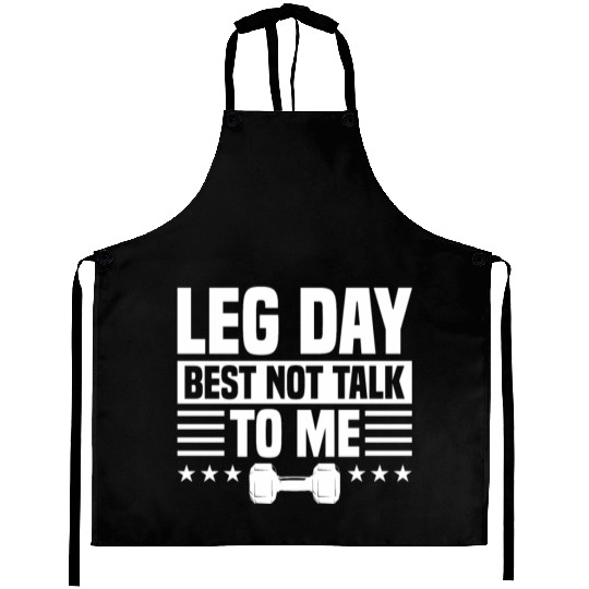 Leg Day Best Not Talk To Me Funny For Weight Lifte Aprons