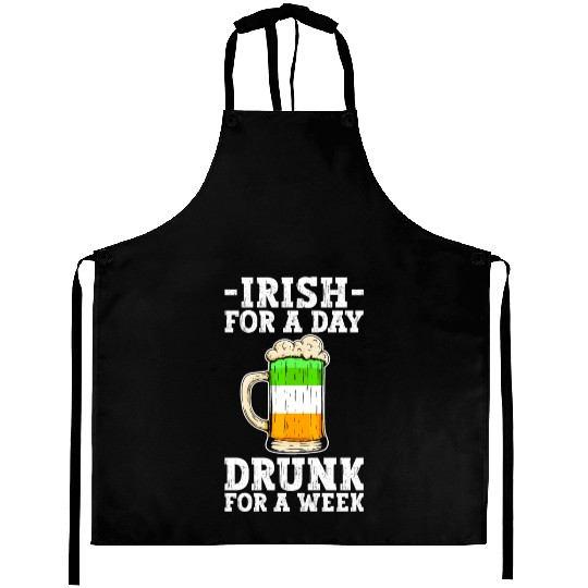 Irish For A Day Drunk For A Week - St Patricks Day Aprons