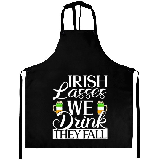 Irish Lasses We Drink They Fall - St Patricks Day Aprons