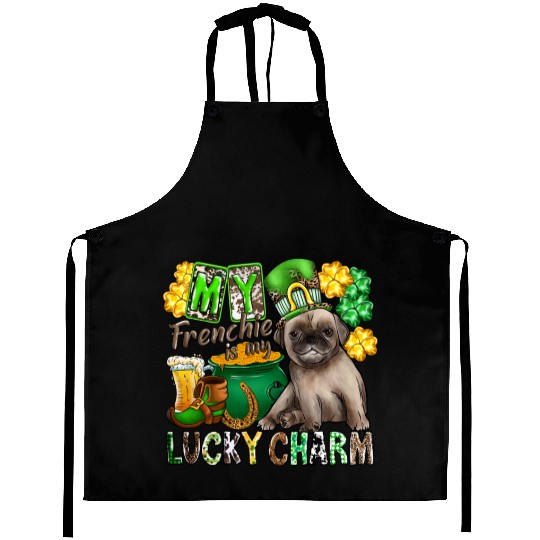 My Frenchie Is My Lucky Charm Aprons