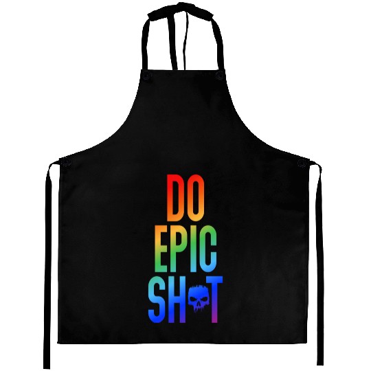 Funny sayings - DO EPIC SHIT Aprons