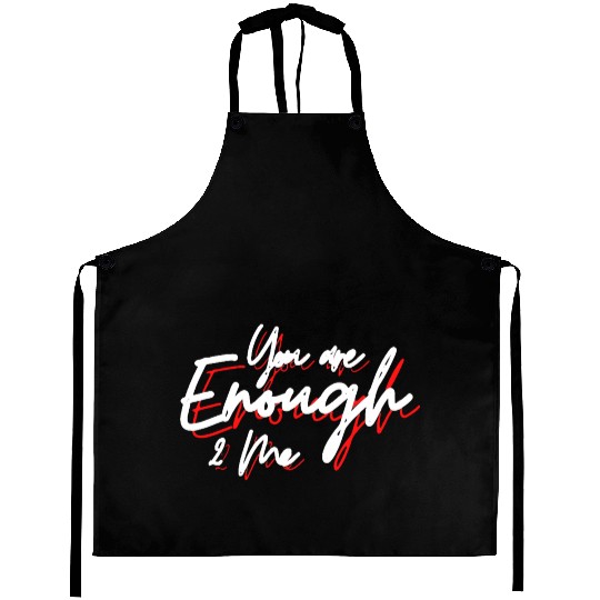 You are enough to me Aprons