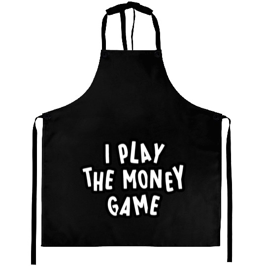 I PLAT the MONEY GAME design Aprons