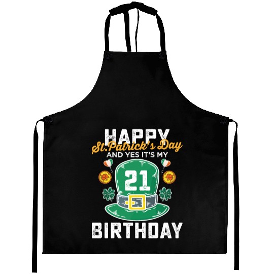 Happy St Patricks Day And Yes Its My 21st Birthday Aprons