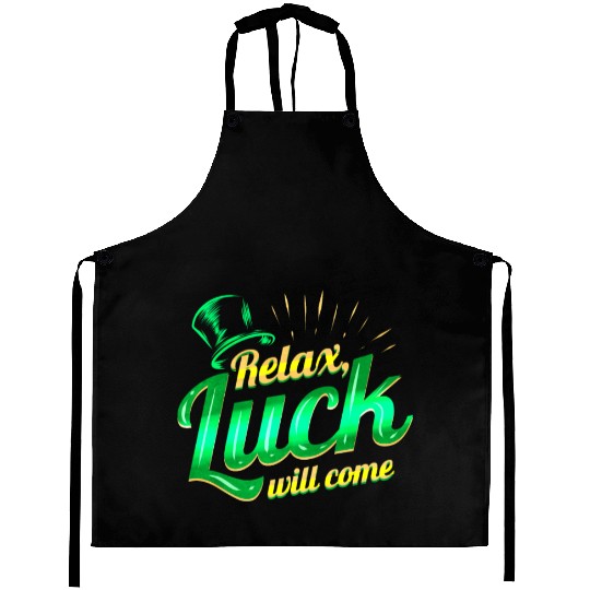 Relax - Luck Will Come On St Patricks Day Aprons