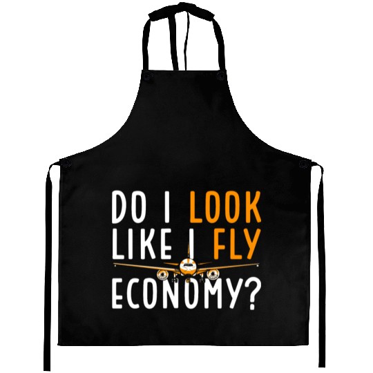 Do I Look Like I Fly Economy First Class Frequent Aprons
